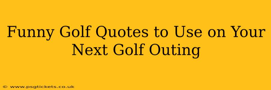 Funny Golf Quotes to Use on Your Next Golf Outing