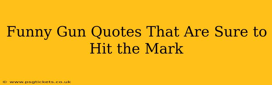 Funny Gun Quotes That Are Sure to Hit the Mark