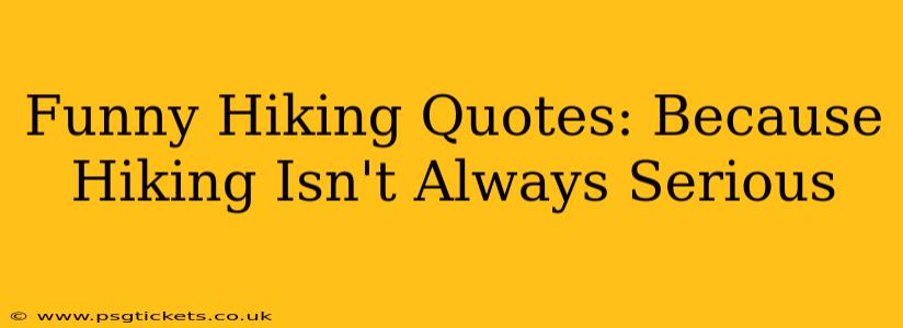 Funny Hiking Quotes: Because Hiking Isn't Always Serious