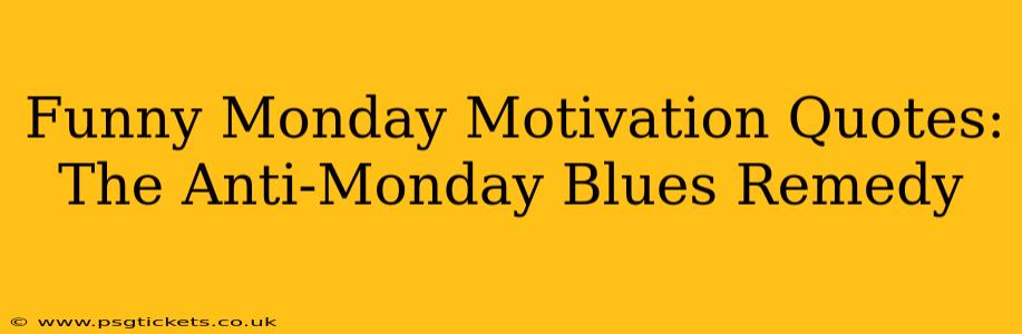 Funny Monday Motivation Quotes: The Anti-Monday Blues Remedy