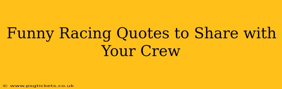 Funny Racing Quotes to Share with Your Crew