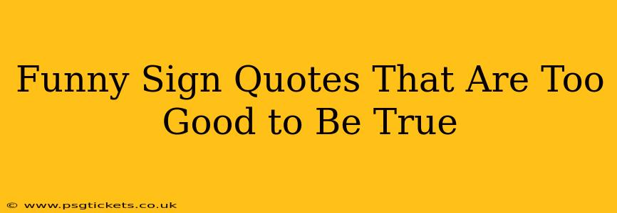 Funny Sign Quotes That Are Too Good to Be True
