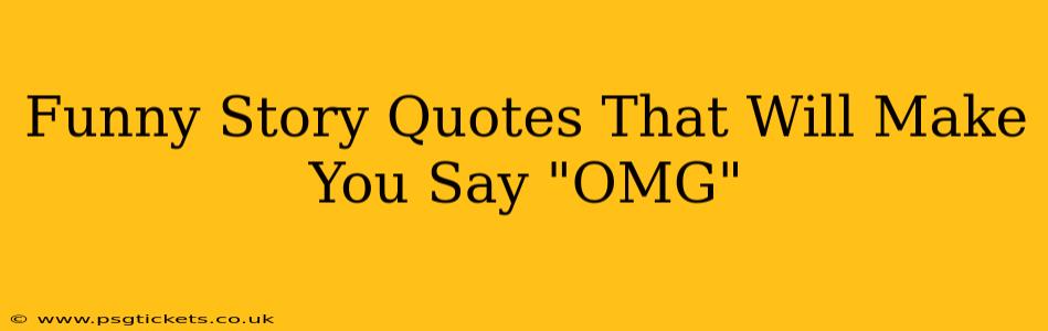 Funny Story Quotes That Will Make You Say "OMG"