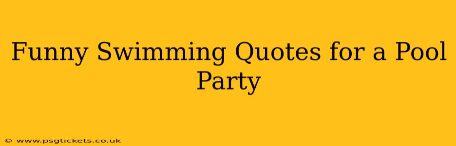 Funny Swimming Quotes for a Pool Party