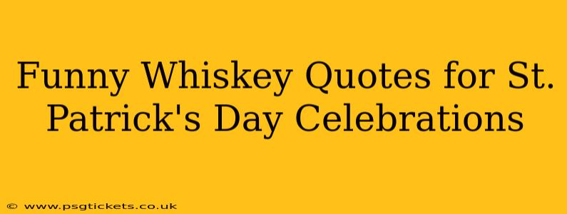 Funny Whiskey Quotes for St. Patrick's Day Celebrations