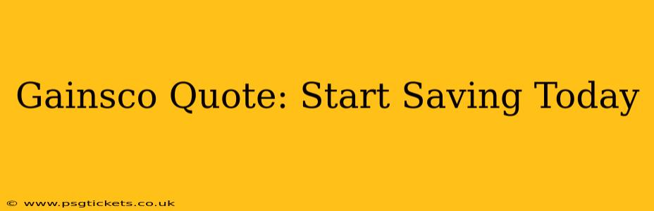Gainsco Quote: Start Saving Today