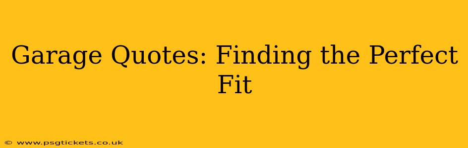Garage Quotes: Finding the Perfect Fit