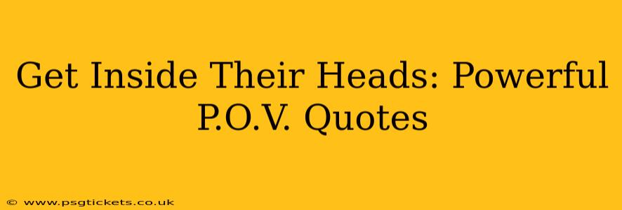 Get Inside Their Heads: Powerful P.O.V. Quotes