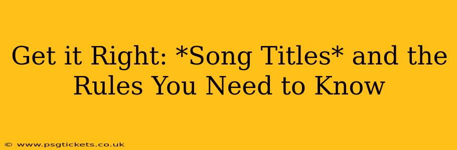 Get it Right: *Song Titles* and the Rules You Need to Know