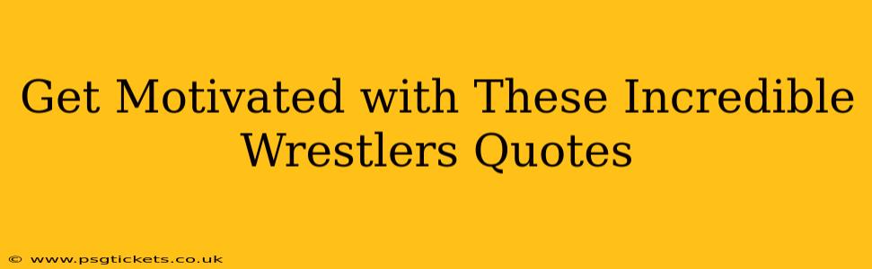 Get Motivated with These Incredible Wrestlers Quotes