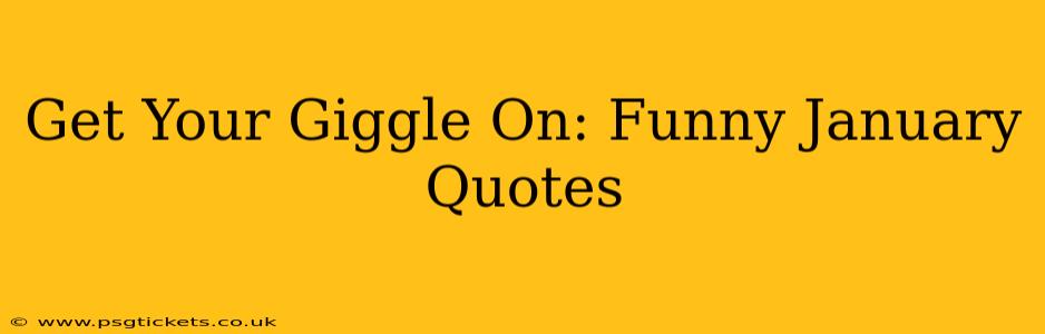 Get Your Giggle On: Funny January Quotes