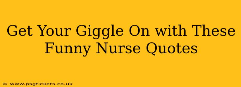 Get Your Giggle On with These Funny Nurse Quotes
