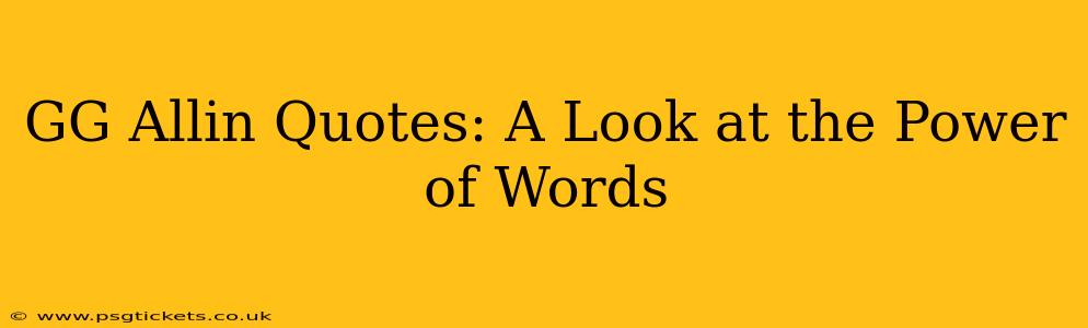 GG Allin Quotes: A Look at the Power of Words