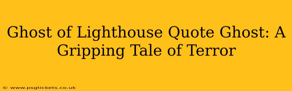 Ghost of Lighthouse Quote Ghost: A Gripping Tale of Terror