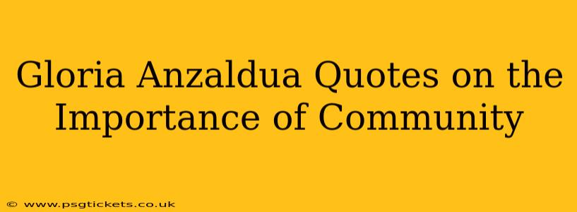 Gloria Anzaldua Quotes on the Importance of Community