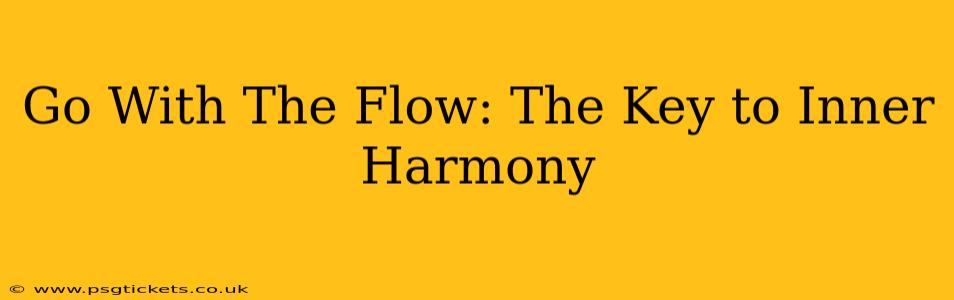 Go With The Flow: The Key to Inner Harmony