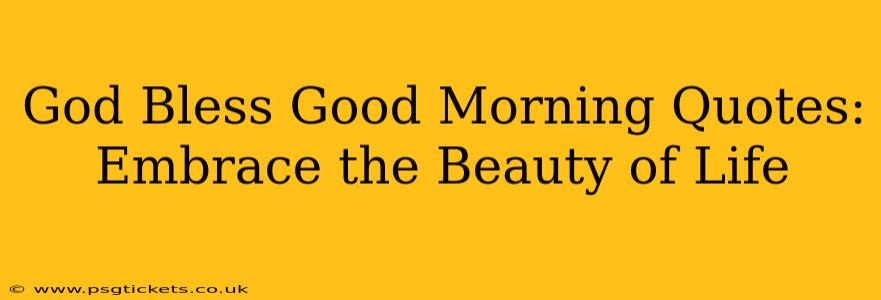 God Bless Good Morning Quotes: Embrace the Beauty of Life