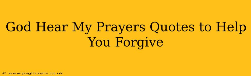 God Hear My Prayers Quotes to Help You Forgive