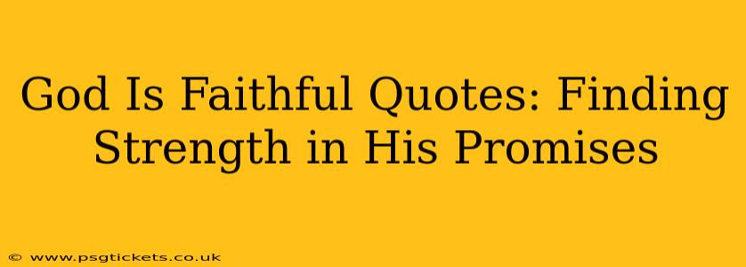 God Is Faithful Quotes: Finding Strength in His Promises