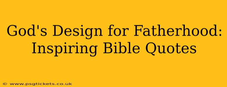 God's Design for Fatherhood: Inspiring Bible Quotes