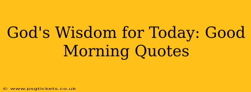 God's Wisdom for Today: Good Morning Quotes