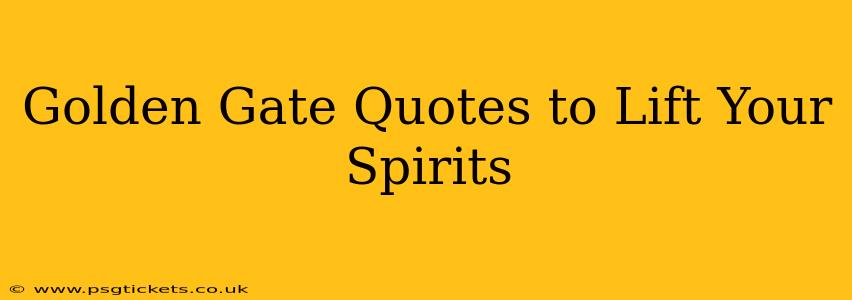 Golden Gate Quotes to Lift Your Spirits
