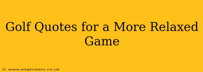Golf Quotes for a More Relaxed Game