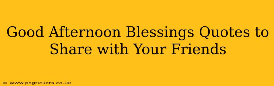 Good Afternoon Blessings Quotes to Share with Your Friends