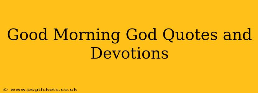 Good Morning God Quotes and Devotions
