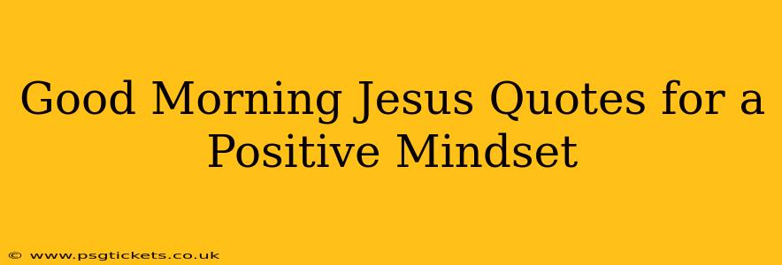 Good Morning Jesus Quotes for a Positive Mindset