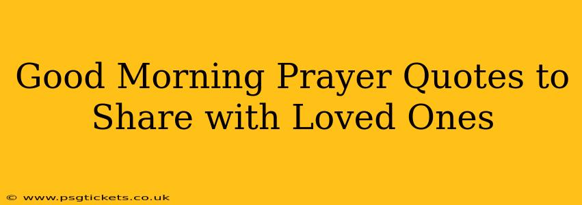 Good Morning Prayer Quotes to Share with Loved Ones