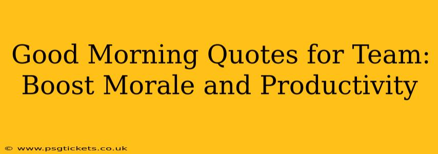 Good Morning Quotes for Team: Boost Morale and Productivity