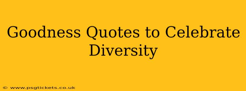 Goodness Quotes to Celebrate Diversity