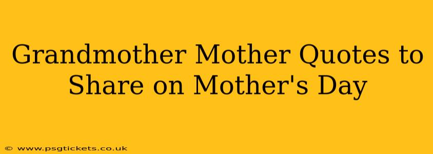Grandmother Mother Quotes to Share on Mother's Day