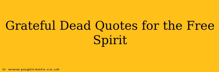 Grateful Dead Quotes for the Free Spirit