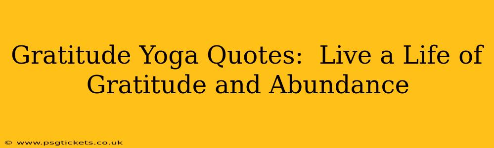 Gratitude Yoga Quotes:  Live a Life of Gratitude and Abundance