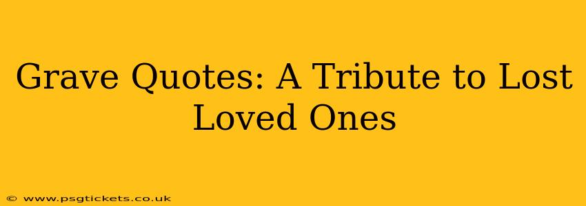 Grave Quotes: A Tribute to Lost Loved Ones