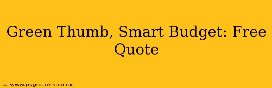 Green Thumb, Smart Budget: Free Quote