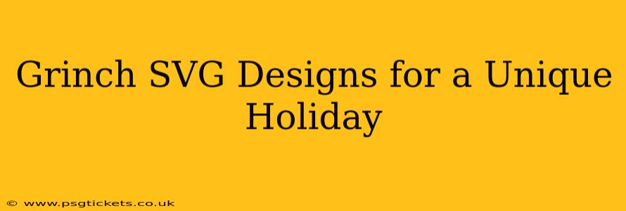 Grinch SVG Designs for a Unique Holiday