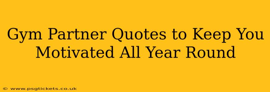 Gym Partner Quotes to Keep You Motivated All Year Round