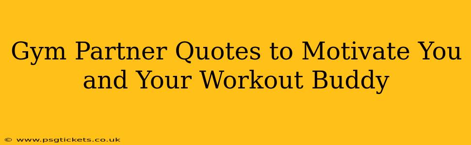 Gym Partner Quotes to Motivate You and Your Workout Buddy