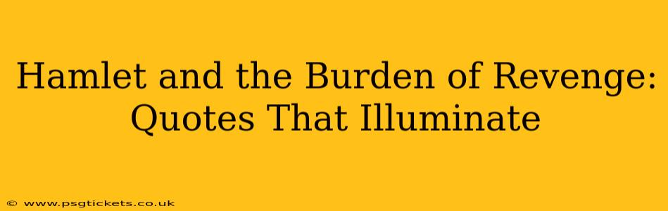 Hamlet and the Burden of Revenge: Quotes That Illuminate