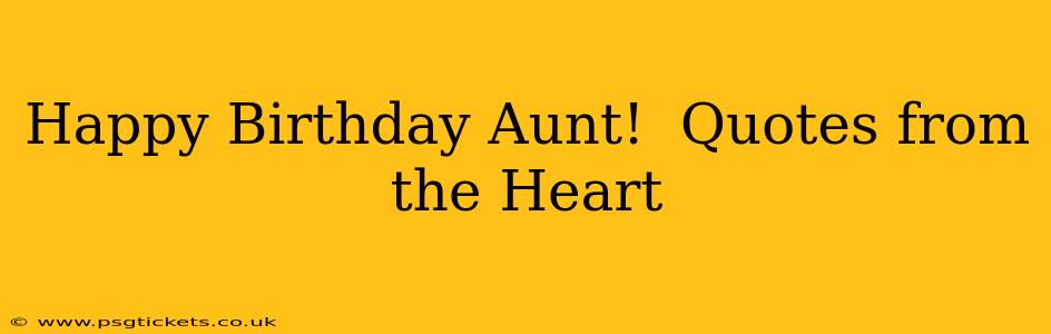 Happy Birthday Aunt!  Quotes from the Heart
