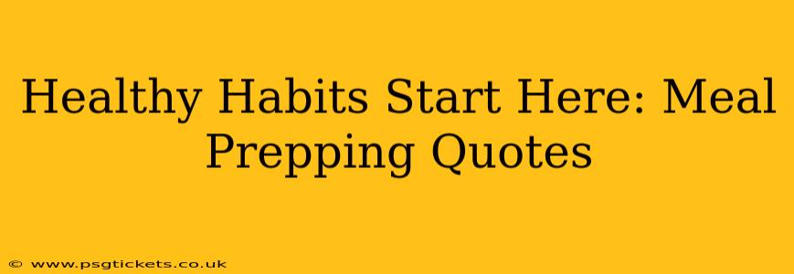 Healthy Habits Start Here: Meal Prepping Quotes