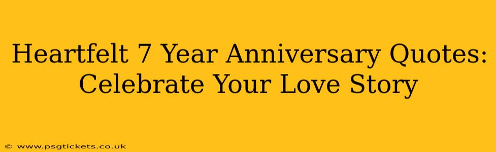 Heartfelt 7 Year Anniversary Quotes: Celebrate Your Love Story