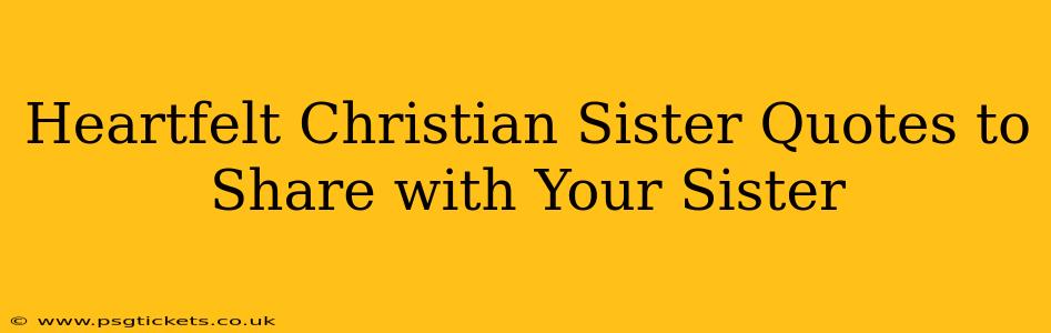 Heartfelt Christian Sister Quotes to Share with Your Sister
