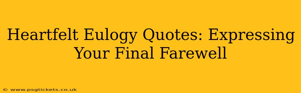 Heartfelt Eulogy Quotes: Expressing Your Final Farewell