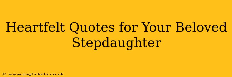 Heartfelt Quotes for Your Beloved Stepdaughter