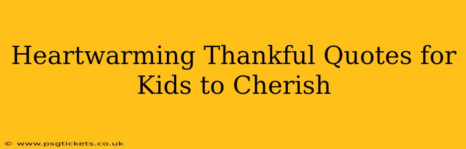 Heartwarming Thankful Quotes for Kids to Cherish