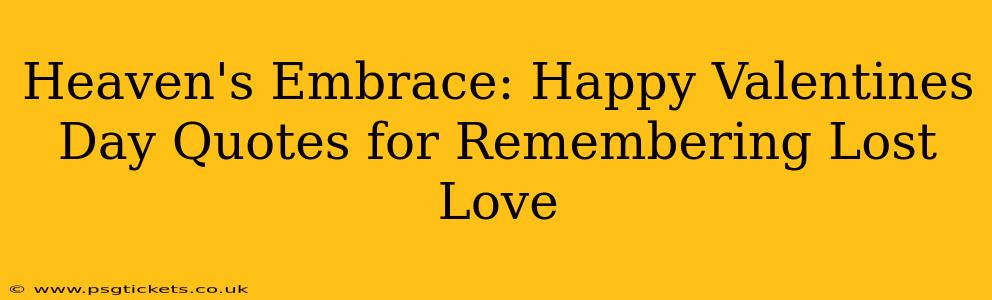 Heaven's Embrace: Happy Valentines Day Quotes for Remembering Lost Love